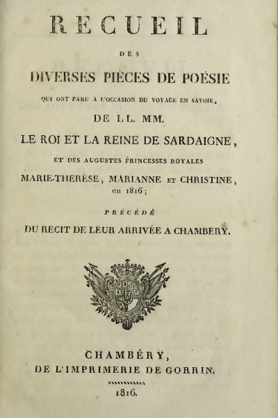 Recueil des diverses pièces de poésie qui ont paru a l’occasion du voyage en Savoie de LL. MM. le Roi et la Reine de Sardaigne et des augustes princesses royales Marie-Thérèse, Marianne et Christine en 1816